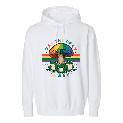 Gay The Pray Away Lgbt Community Garment-Dyed Fleece Hoodie