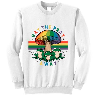 Gay The Pray Away Lgbt Community Sweatshirt