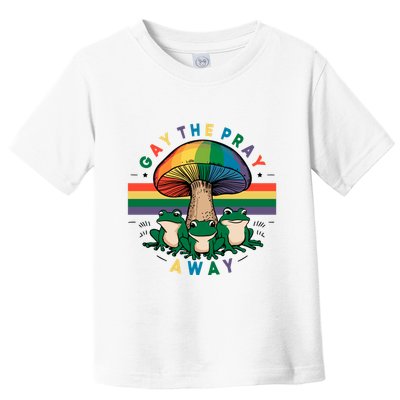 Gay The Pray Away Lgbt Community Toddler T-Shirt