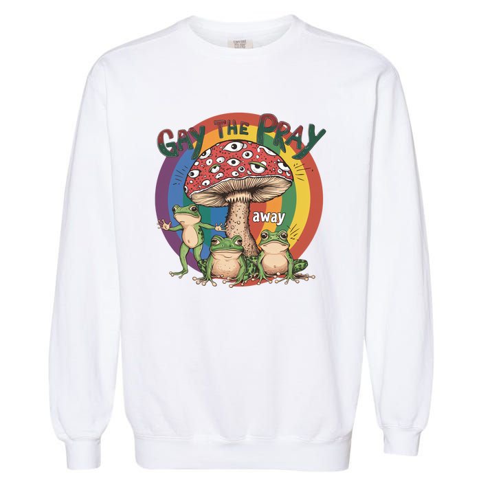 Gay The Pray Away Lgbt Frog Garment-Dyed Sweatshirt