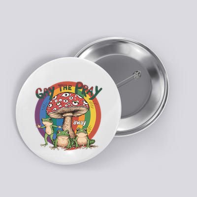 Gay The Pray Away Lgbt Frog Button
