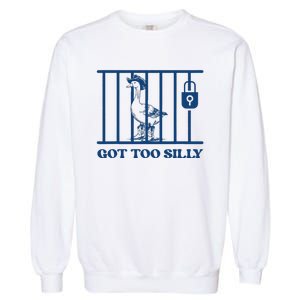 Got Too Silly Funny Silly Goose Lover Mugshot Meme Garment-Dyed Sweatshirt