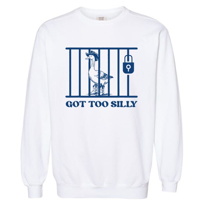 Got Too Silly Funny Silly Goose Lover Mugshot Meme Garment-Dyed Sweatshirt