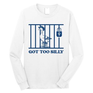 Got Too Silly Funny Silly Goose Lover Mugshot Meme Long Sleeve Shirt