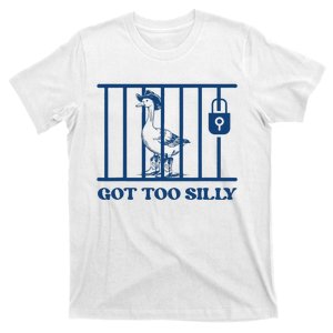 Got Too Silly Funny Silly Goose Lover Mugshot Meme T-Shirt