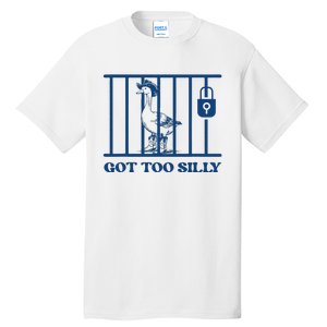 Got Too Silly Funny Silly Goose Lover Mugshot Meme Tall T-Shirt