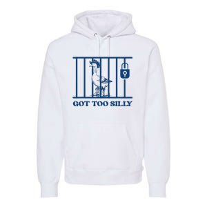 Got Too Silly Funny Silly Goose Lover Mugshot Meme Premium Hoodie