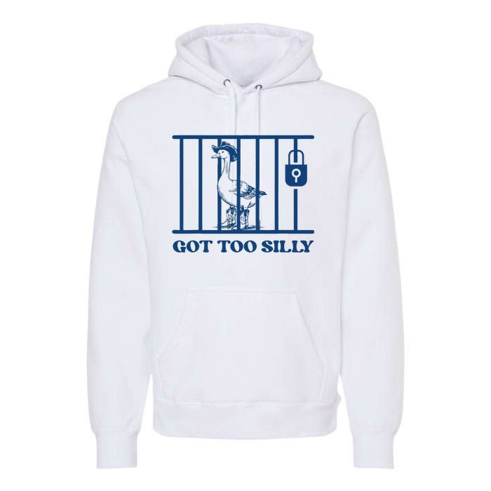 Got Too Silly Funny Silly Goose Lover Mugshot Meme Premium Hoodie