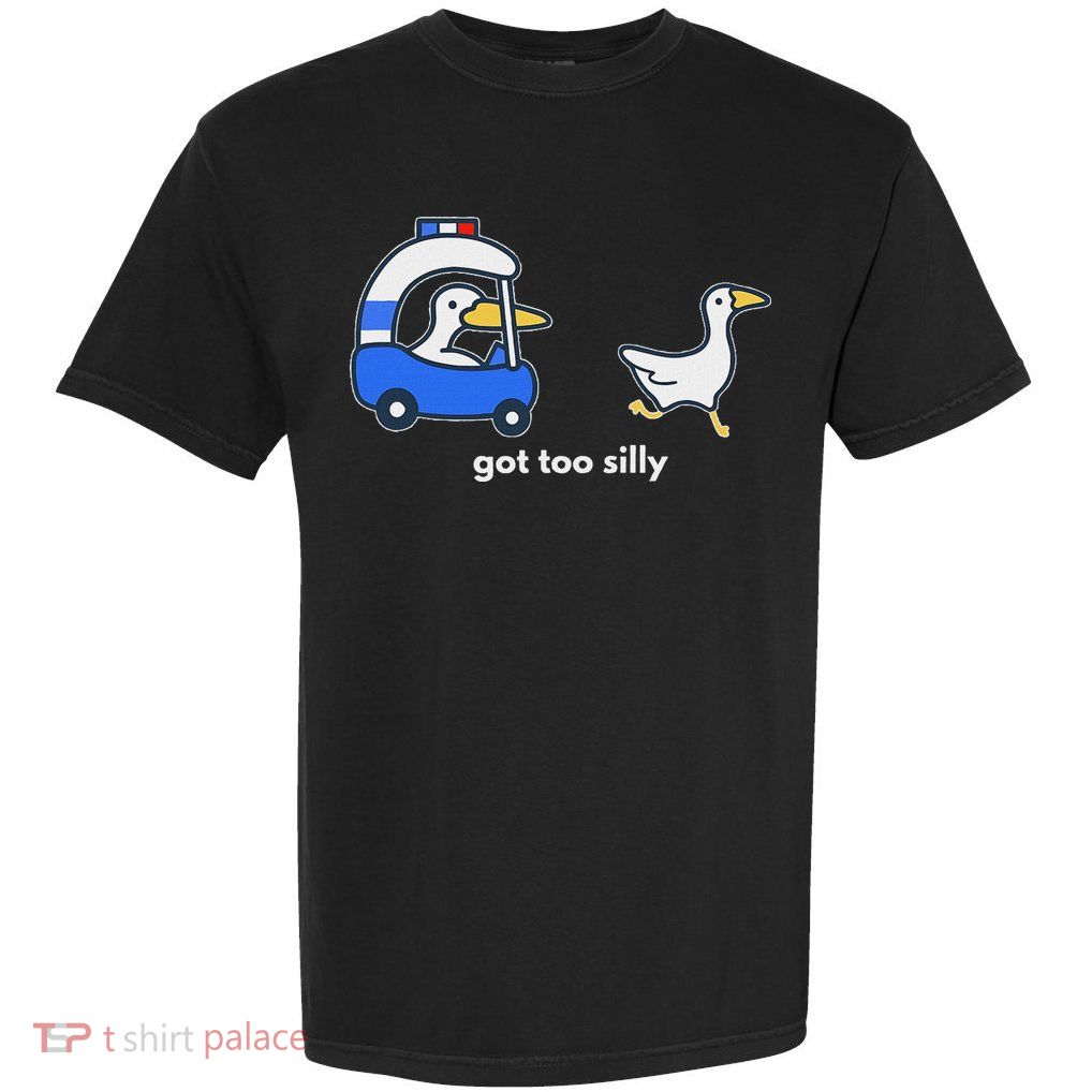 Got Too Silly Goose Police Garment-Dyed Heavyweight T-Shirt