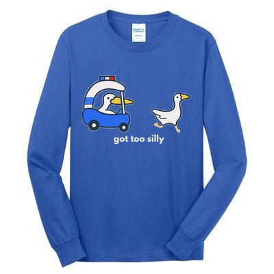Got Too Silly Goose Police Tall Long Sleeve T-Shirt