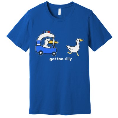 Got Too Silly Goose Police Premium T-Shirt