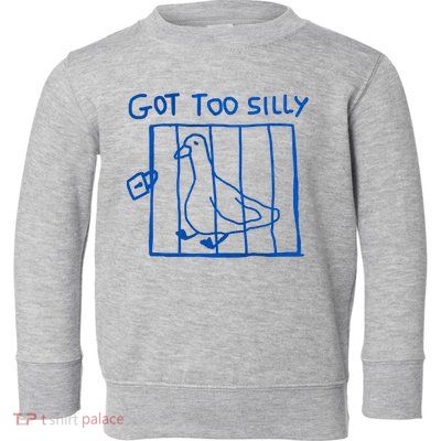 Got Too Silly Funny Duck, Silly Goose Funny, meme Toddler Sweatshirt