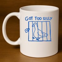 Got Too Silly Funny Duck, Silly Goose Funny, meme 11oz C Handle Ceramic Mug