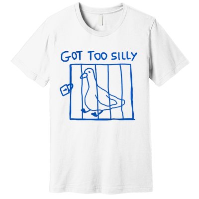 Got Too Silly Funny Duck, Silly Goose Funny, meme Premium T-Shirt