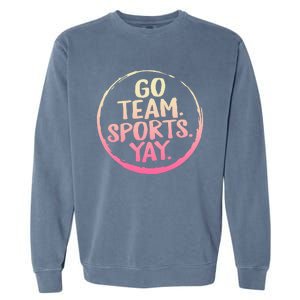 Go Team Sports Yay Baseball Hockey Volleyball Football Coach Great Gift Garment-Dyed Sweatshirt