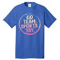 Go Team Sports Yay Baseball Hockey Volleyball Football Coach Great Gift Tall T-Shirt