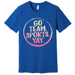 Go Team Sports Yay Baseball Hockey Volleyball Football Coach Great Gift Premium T-Shirt