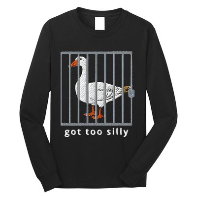 Got Too Silly Goose Long Sleeve Shirt