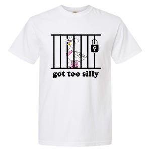 Got Too Silly Funny Silly Goose Lover Mugshot Garment-Dyed Heavyweight T-Shirt