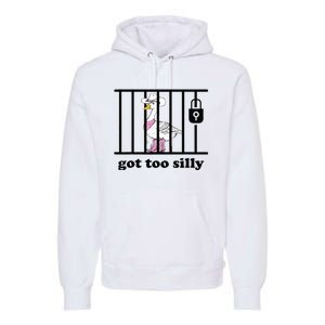 Got Too Silly Funny Silly Goose Lover Mugshot Premium Hoodie