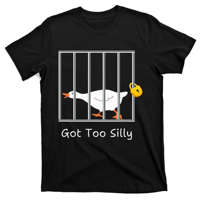 Got Too Silly Silly Goose T-Shirt