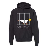 Got Too Silly Silly Goose Premium Hoodie