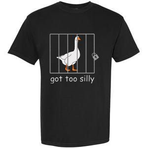 Got Too Silly  Silly Goose Garment-Dyed Heavyweight T-Shirt