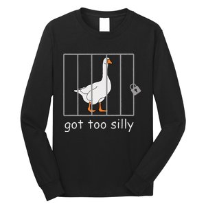 Got Too Silly  Silly Goose Long Sleeve Shirt