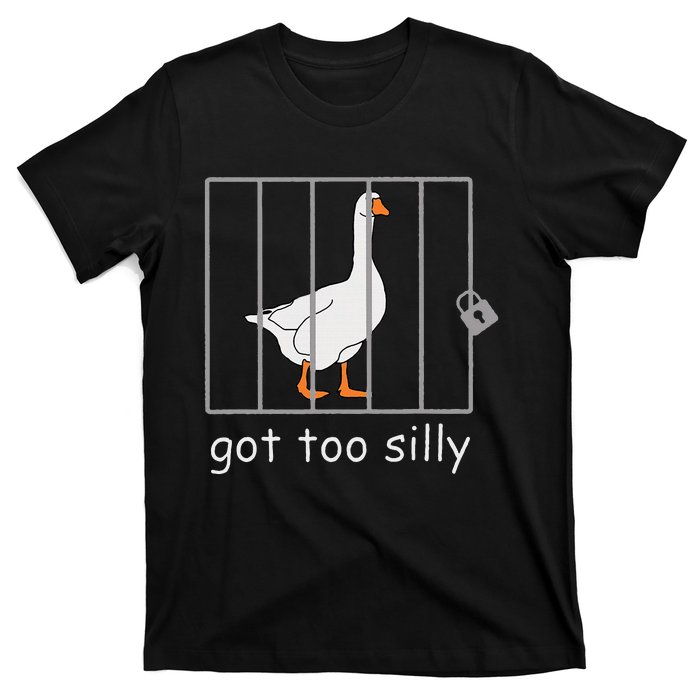 Got Too Silly  Silly Goose T-Shirt