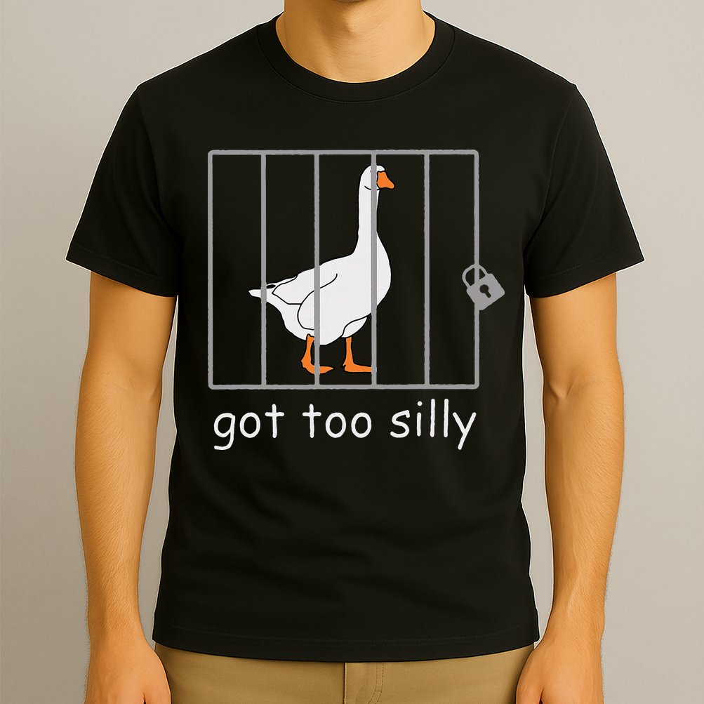Got Too Silly  Silly Goose T-Shirt