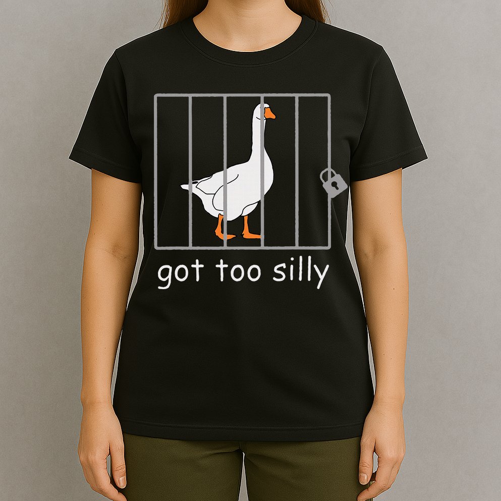 Got Too Silly  Silly Goose T-Shirt