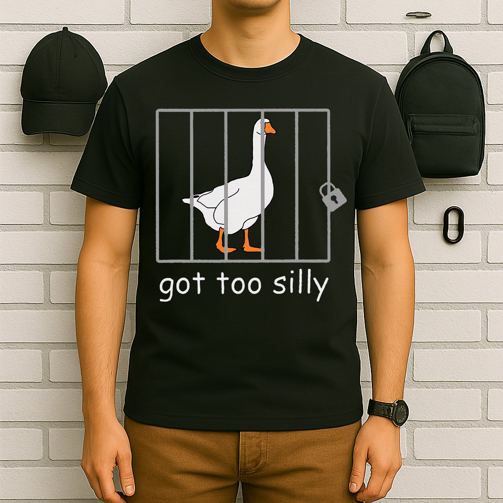 Got Too Silly  Silly Goose T-Shirt