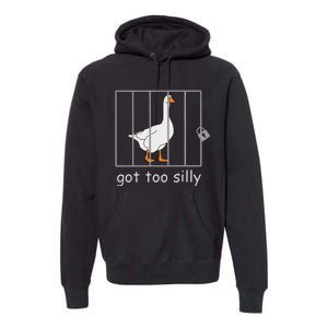 Got Too Silly  Silly Goose Premium Hoodie