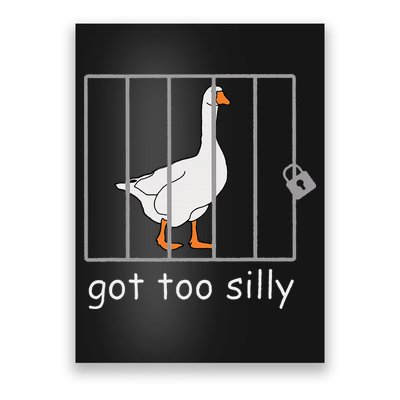 Got Too Silly  Silly Goose Poster