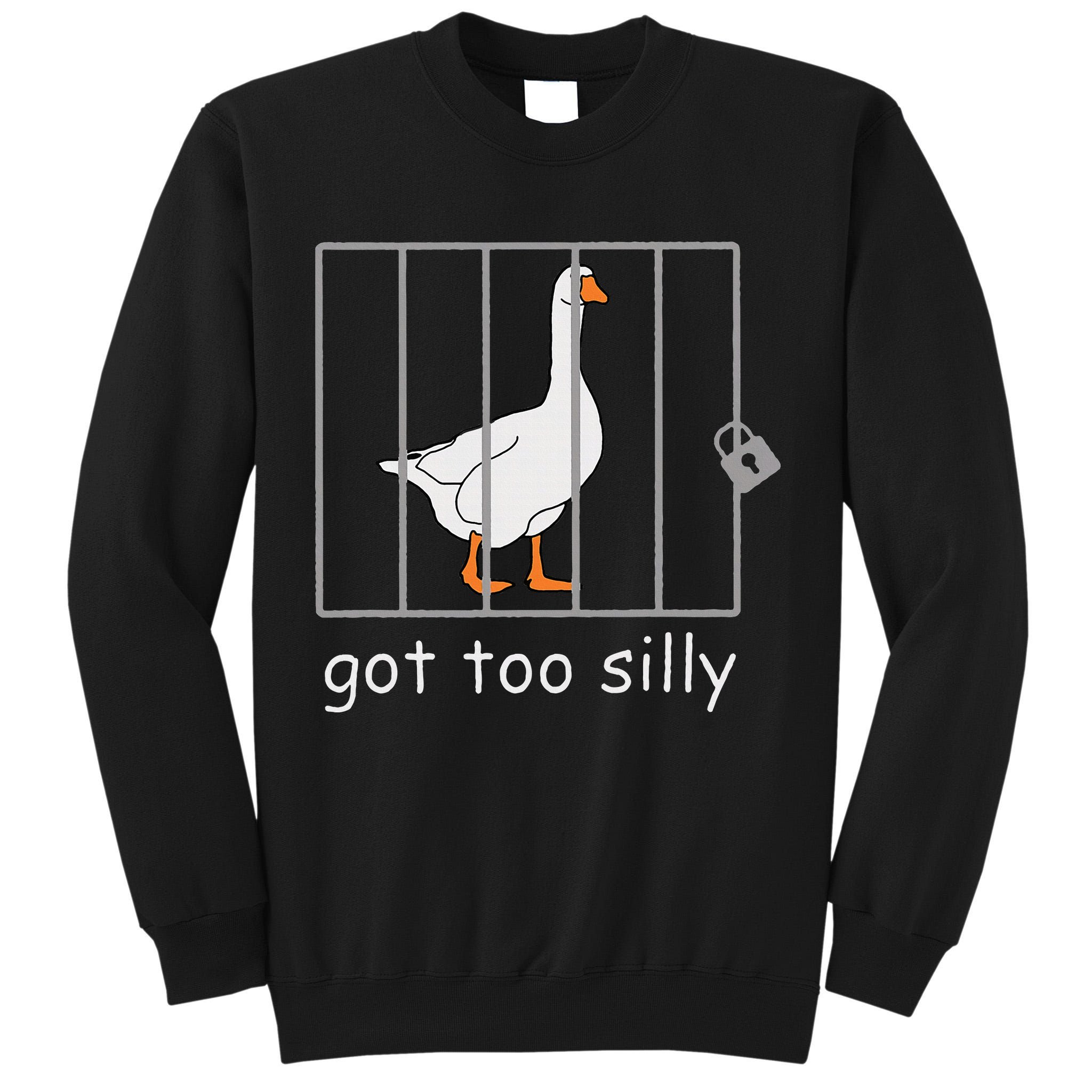 Got Too Silly  Silly Goose Tall Sweatshirt