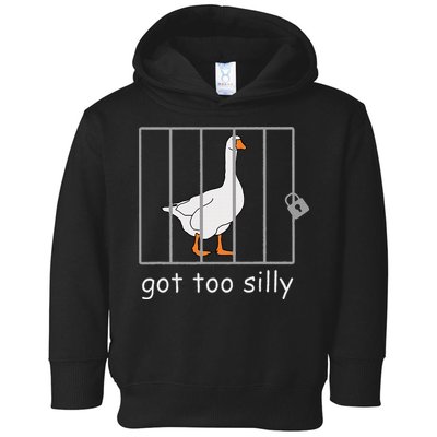Got Too Silly  Silly Goose Toddler Hoodie