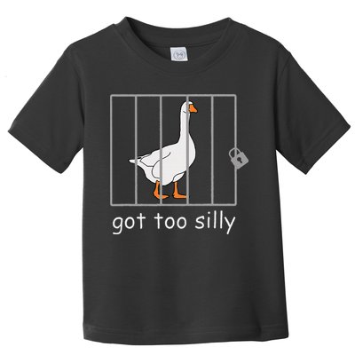 Got Too Silly  Silly Goose Toddler T-Shirt