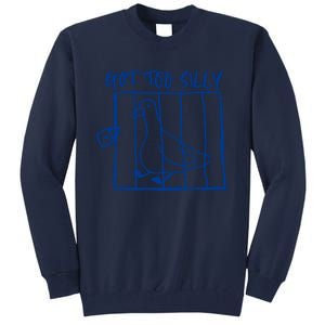 Got Too Silly Funny Silly Goose Tall Sweatshirt