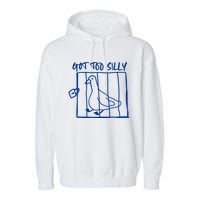 Got Too Silly Funny Silly Goose Garment-Dyed Fleece Hoodie