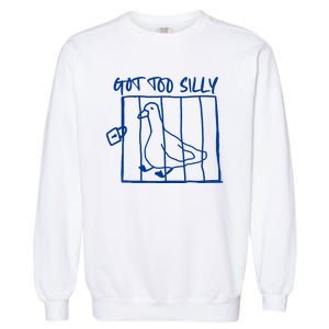 Got Too Silly Funny Silly Goose Garment-Dyed Sweatshirt