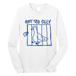 Got Too Silly Funny Silly Goose Long Sleeve Shirt