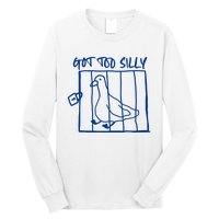 Got Too Silly Funny Silly Goose Long Sleeve Shirt