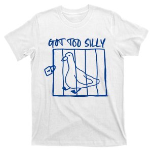 Got Too Silly Funny Silly Goose T-Shirt