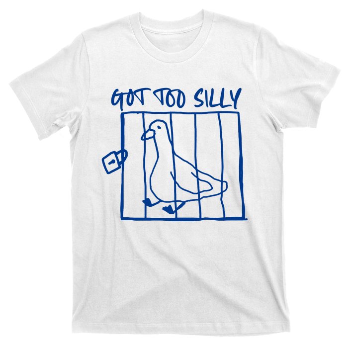 Got Too Silly Funny Silly Goose T-Shirt