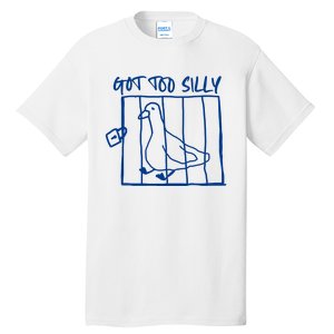 Got Too Silly Funny Silly Goose Tall T-Shirt