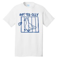 Got Too Silly Funny Silly Goose Tall T-Shirt