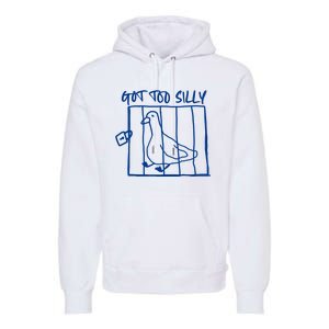 Got Too Silly Funny Silly Goose Premium Hoodie