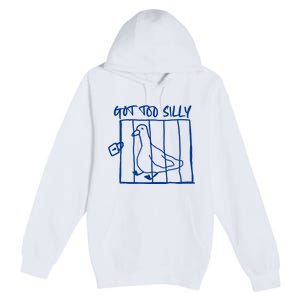 Got Too Silly Funny Silly Goose Premium Pullover Hoodie