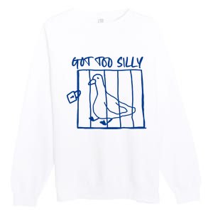 Got Too Silly Funny Silly Goose Premium Crewneck Sweatshirt