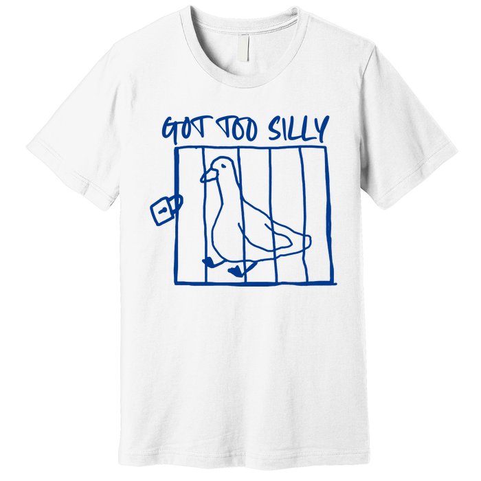 Got Too Silly Funny Silly Goose Premium T-Shirt